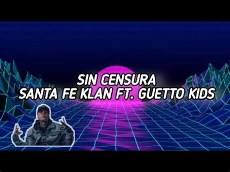 santa fe klan sabes sin censura|SIN CENSURA (PART. GHETTO KIDS)